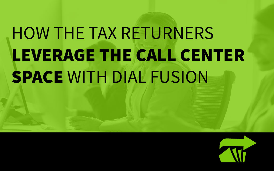 How the Tax Returners Leverage the Call Center Space With Dial Fusion